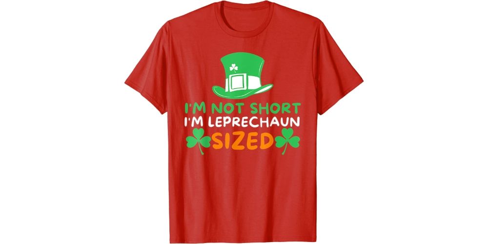 "I'm Not Short, I'm Leprechaun-Sized" T-Shirt