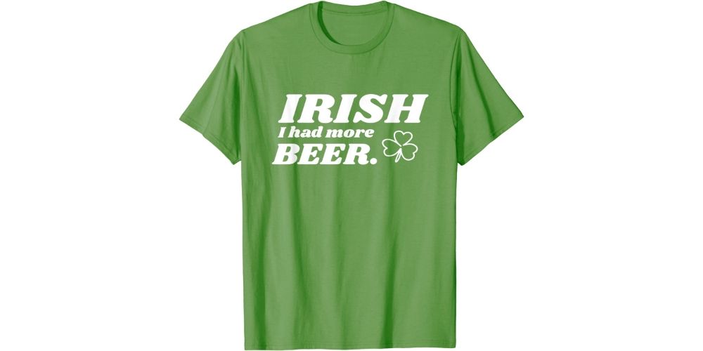 "Irish I Had More Beer" T-Shirt