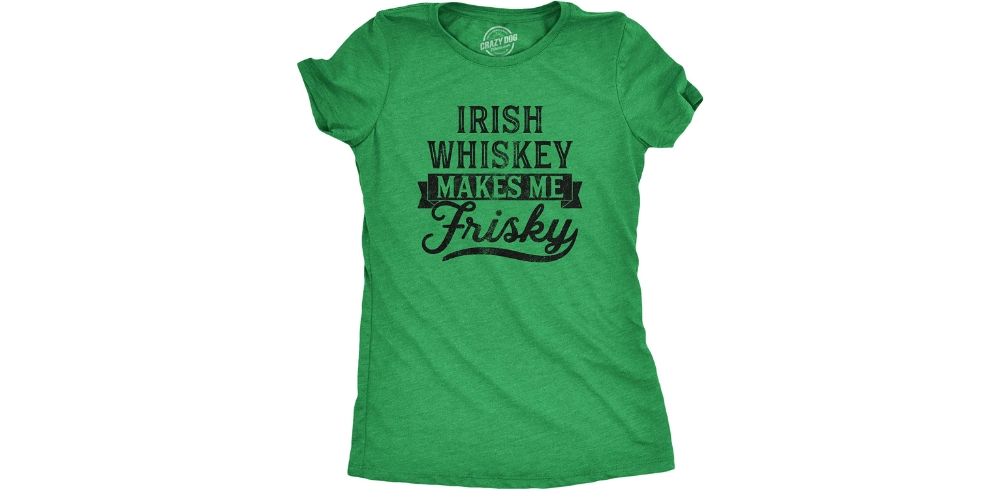 "Irish Whiskey Makes Me Frisky" T-Shirt