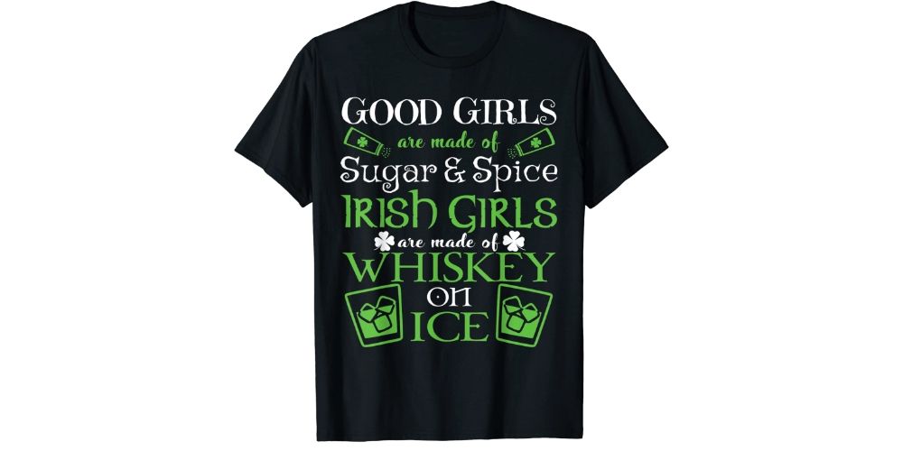 "Irish Girls Are Made of Whiskey on Ice" T-Shirt